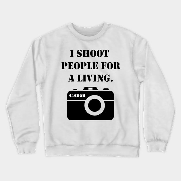 I shoot people for a living -canon Crewneck Sweatshirt by inphocus